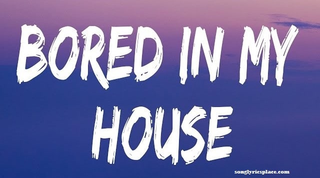 Bored in the house song lyrics