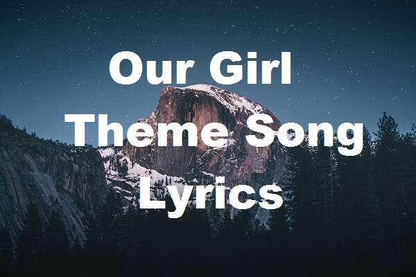 Our girl theme song lyrics