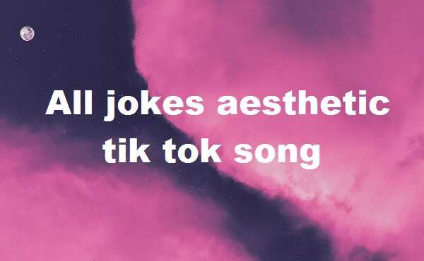 All jokes aesthetic tik tok song