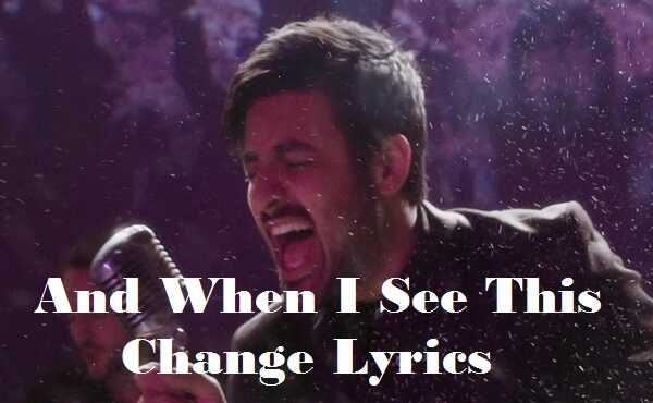 And When I See This Change Lyrics