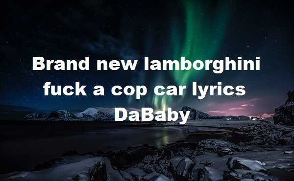 Brand new lamborghini cop car lyrics