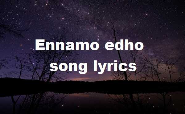Ennamo edho song lyrics