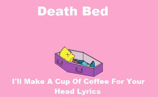 I Ll Make A Cup Of Coffee For Your Head Lyrics Death Bed