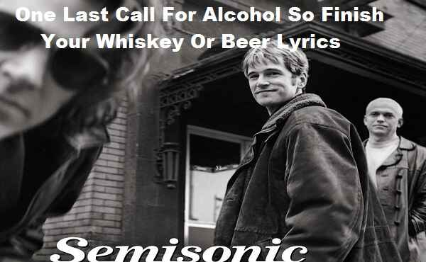 One Last Call For Alcohol So Finish Your Whiskey Or Beer Lyrics