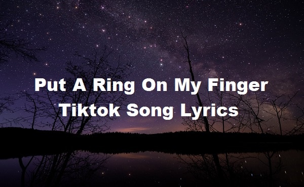 Put A Ring On My Finger Tiktok Song Lyrics