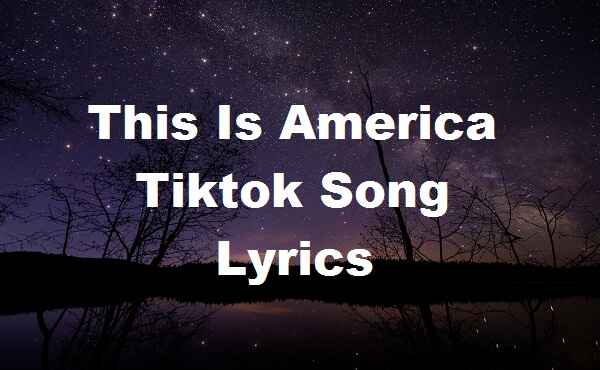 This Is America Tiktok Song Lyrics - Song Lyrics Place