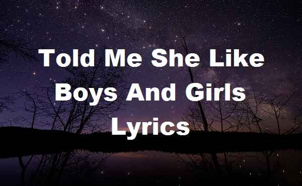 Told Me She Like Boys And Girls Lyrics