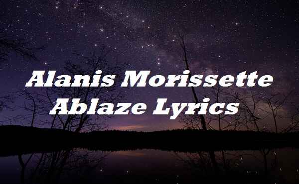 Alanis Morissette Ablaze Lyrics
