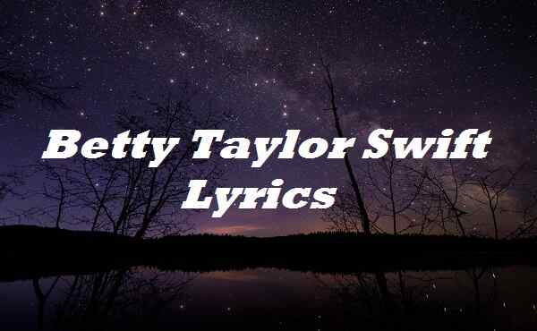 Betty Taylor Swift Lyrics