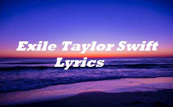 Exile Taylor Swift Lyrics