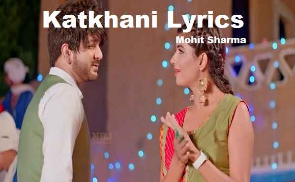 Katkhani Lyrics Mohit Sharma