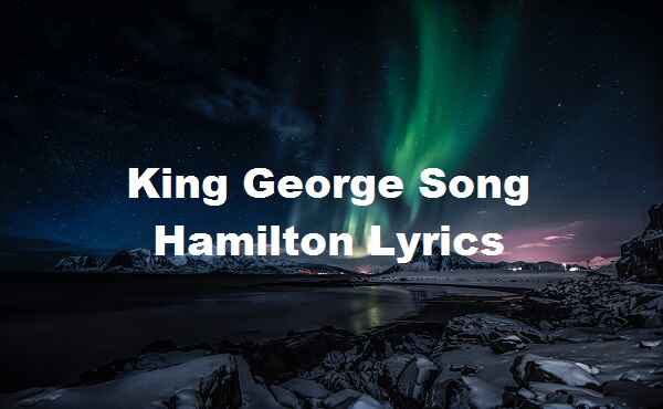 King George Song Hamilton Lyrics - Song Lyrics Place