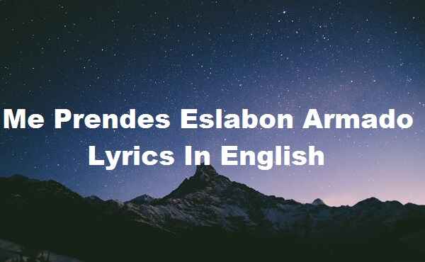 Me Prendes Eslabon Armado Lyrics In English