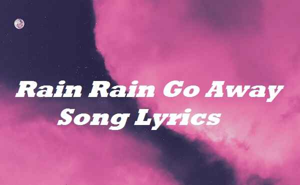 Rain Rain Go Away Song Lyrics