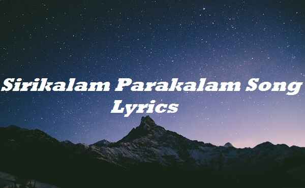 Sirikalam Parakalam Song Lyrics