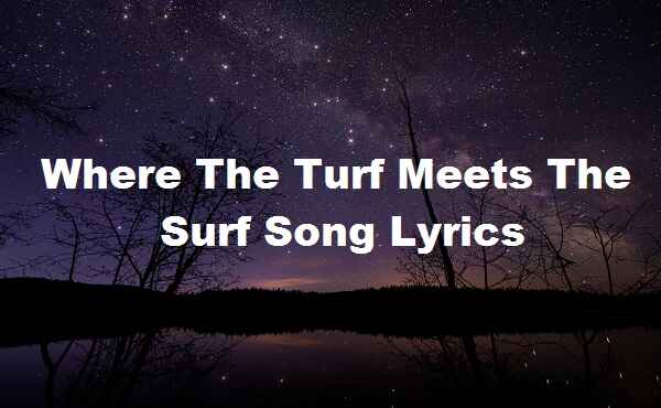 Where The Turf Meets The Surf Song Lyrics