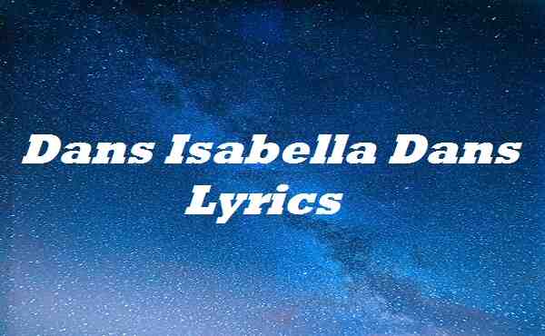 Dans Isabella Dans Lyrics