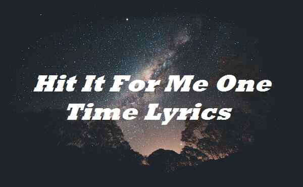 Hit It For Me One Time Lyrics