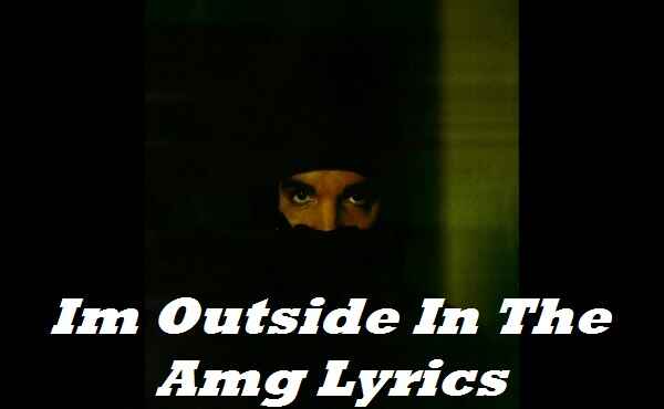 Im Outside In The Amg Lyrics