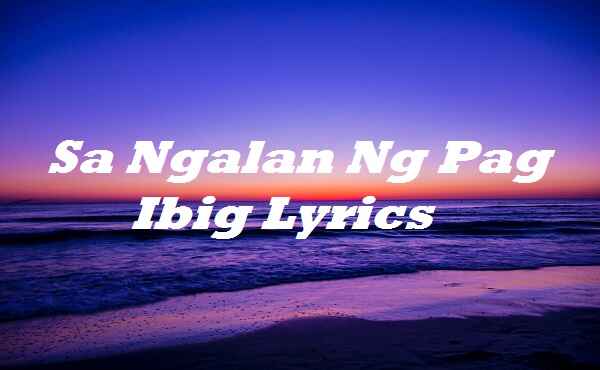 Sa Ngalan Ng Pag Ibig Lyrics December Avenue Songlyricsplace 9313