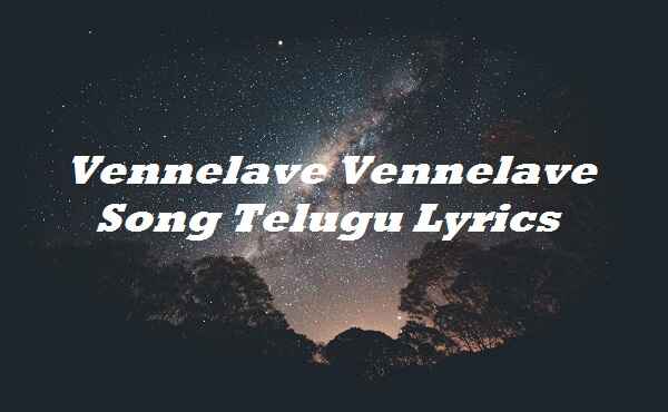 Vennelave Vennelave Song Telugu Lyrics