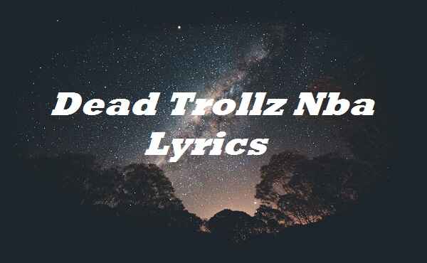 Dead Trollz Nba Lyrics