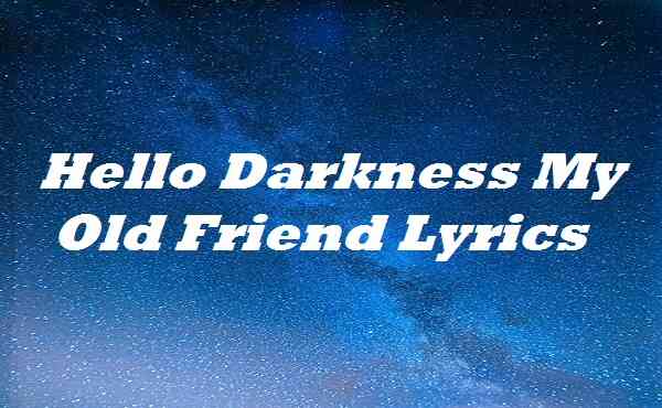 Hello Darkness My Old Friend Lyrics