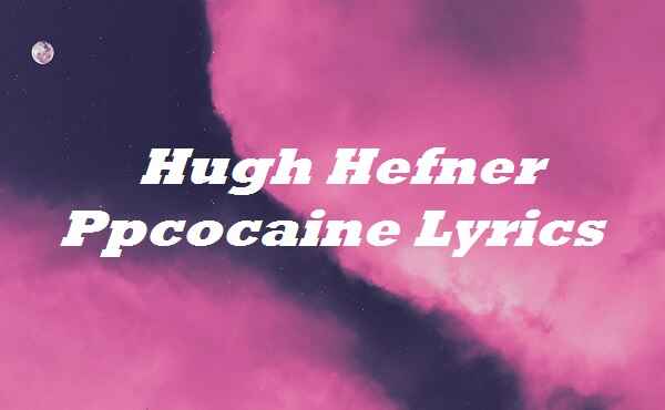 Hugh Hefner Ppcocaine Lyrics