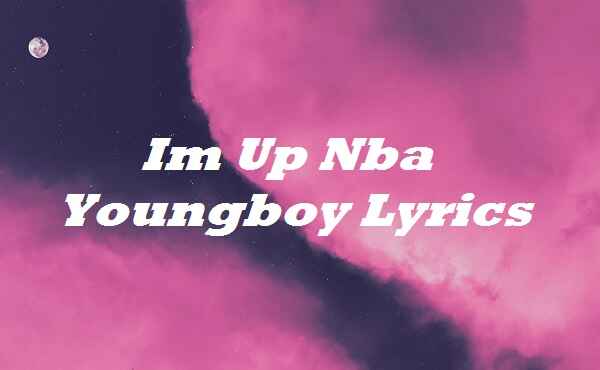 Im Up Nba Youngboy Lyrics