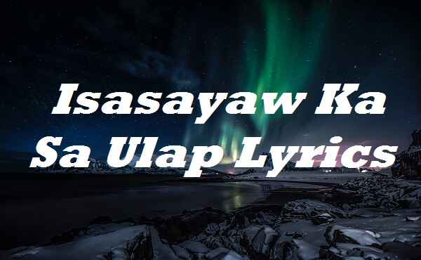 Isasayaw Ka Sa Ulap Lyrics