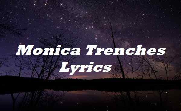 Monica Trenches Lyrics