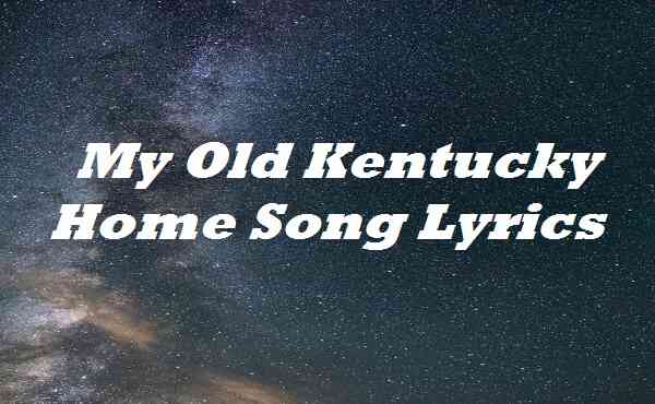 My Old Kentucky Home Song Lyrics