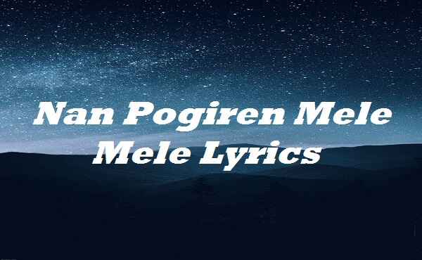 Nan Pogiren Mele Mele Lyrics