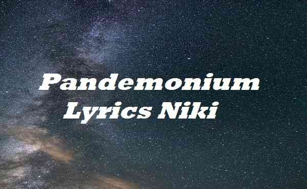 Pandemonium Lyrics Niki
