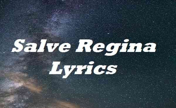Salve Regina Lyrics
