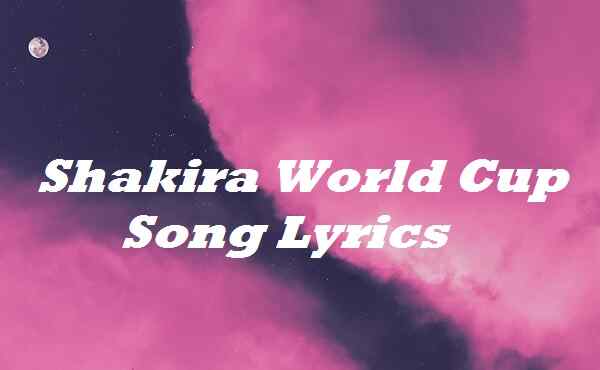 Shakira World Cup Song Lyrics