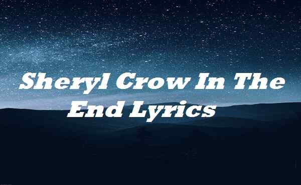 Sheryl Crow In The End Lyrics