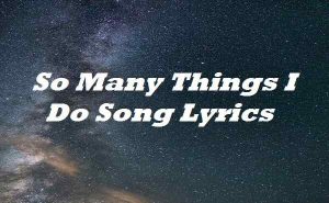 So Many Things I Do Song Lyrics - Akhil | Songlyricsplace