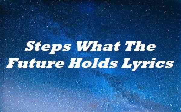 Steps What The Future Holds Lyrics