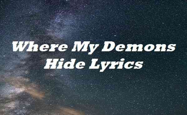 Where My Demons Hide Lyrics