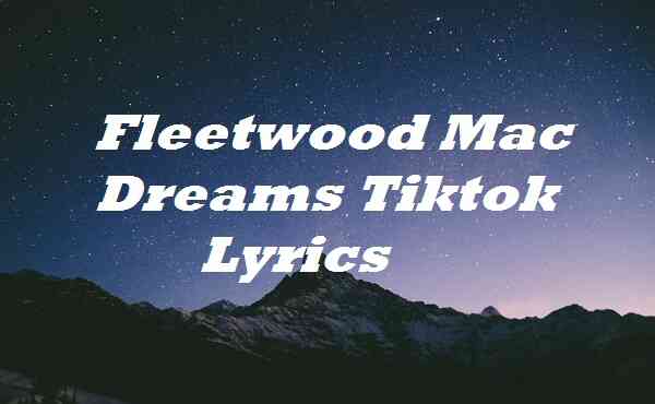 Fleetwood Mac Dreams Tiktok Lyrics