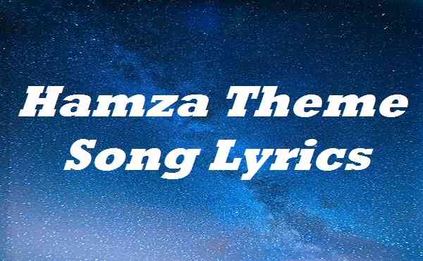 Hamza Theme Song Lyrics