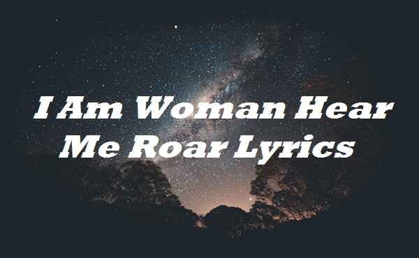 I Am Woman Hear Me Roar Lyrics