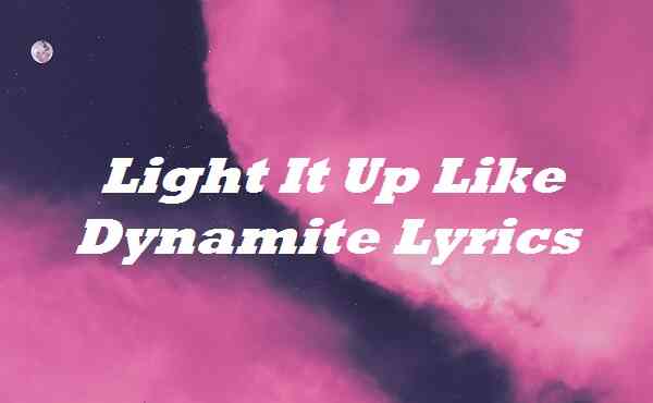 Light It Up Like Dynamite Lyrics