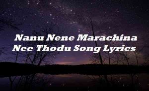 Nanu Nene Marachina Nee Thodu Song Lyrics - Song Lyrics Place