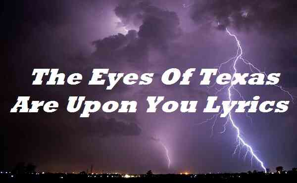 The Eyes Of Texas Are Upon You Lyrics