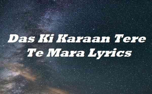 Das Ki Karaan Tere Te Mara Lyrics