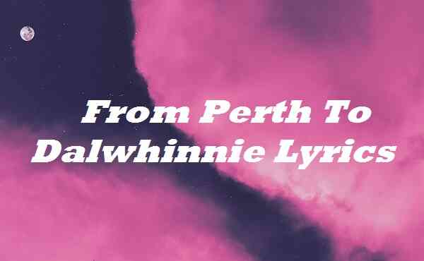 From Perth To Dalwhinnie Lyrics