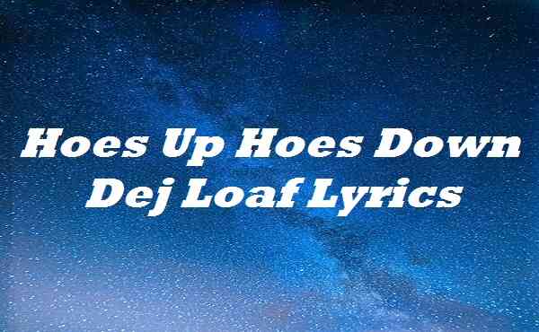 Hoes Up Hoes Down Dej Loaf Lyrics