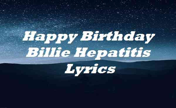 Happy Birthday Billie Hepatitis Lyrics | Songlyricsplace